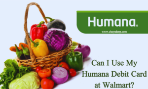 Can I Use My Humana Debit Card at Walmart