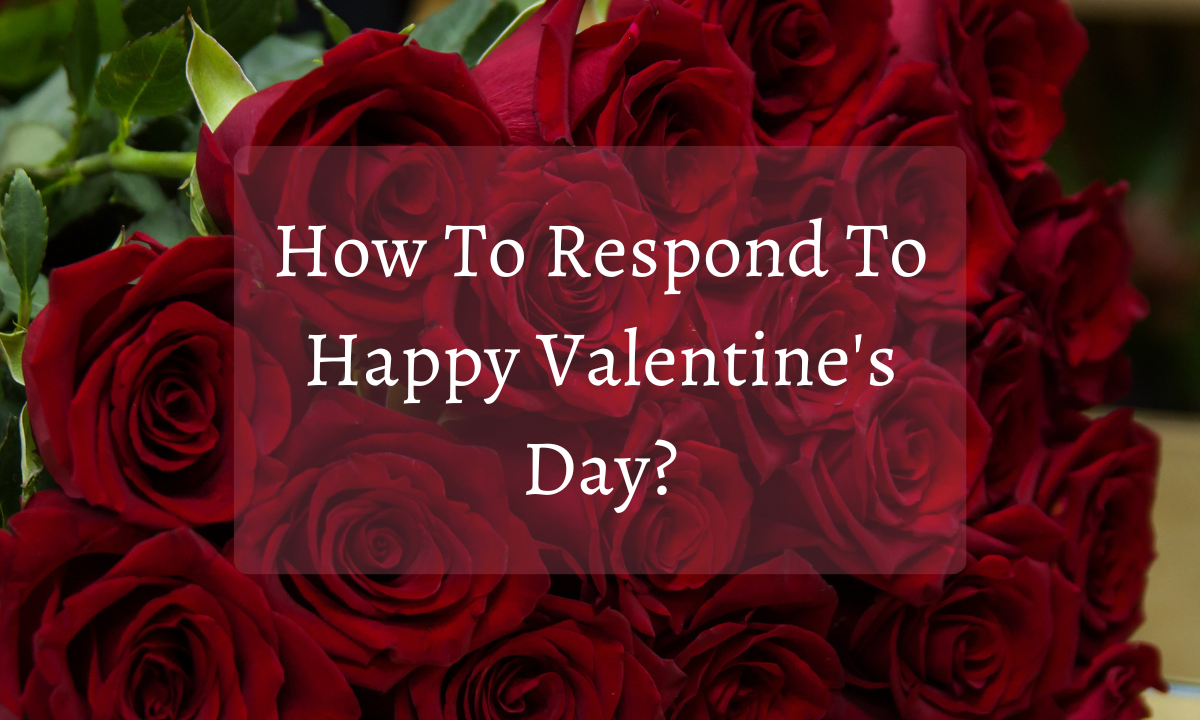 How To Respond To Happy Valentine’s Day?